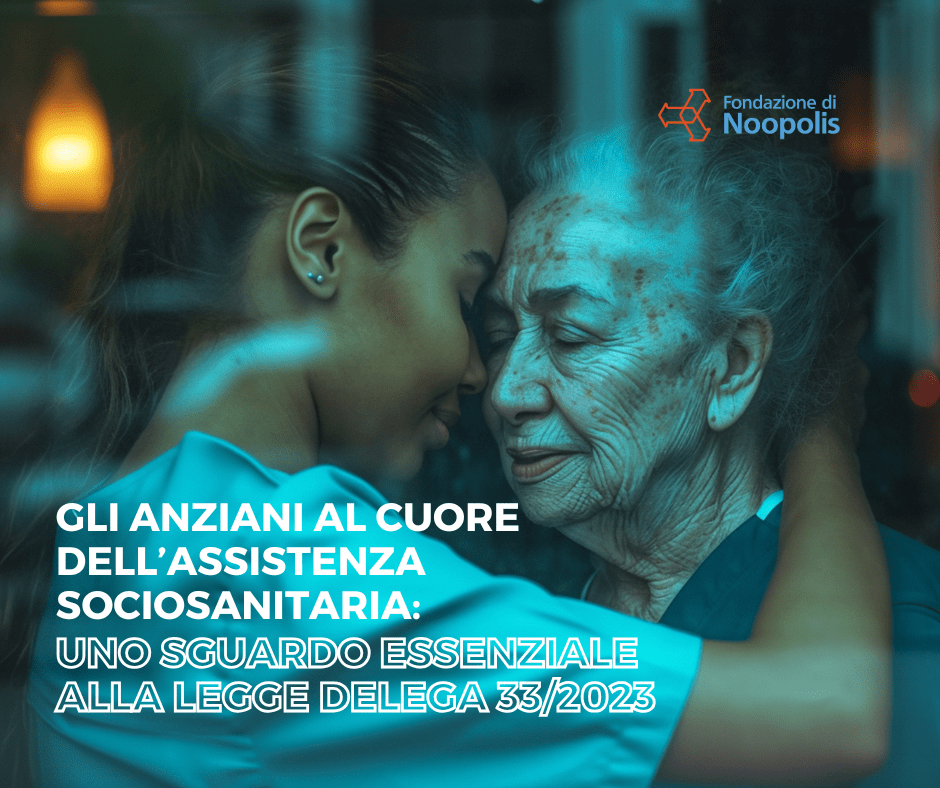 “Gli Anziani al cuore dell’assistenza sociosanitaria: uno sguardo essenziale alla Legge Delega&nbsp;33/2023”