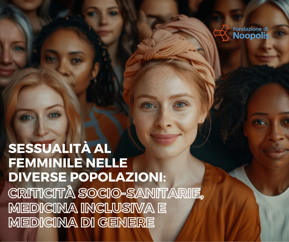 Sessualità al Femminile nelle Diverse Popolazioni: Criticità Socio-Sanitarie, Medicina Inclusiva e Medicina di&nbsp;Genere
