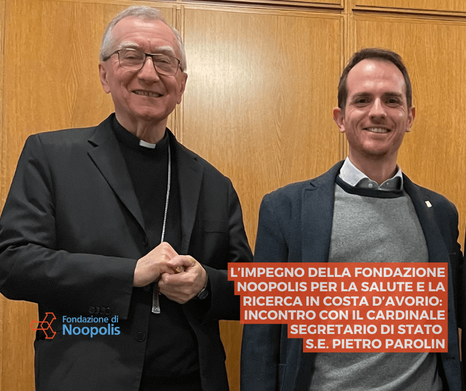L’IMPEGNO DELLA FONDAZIONE NOOPOLIS PER LA SALUTE E LA RICERCA IN COSTA D’AVORIO: INCONTRO CON IL CARDINALE SEGRETARIO DI STATO S.E. PIETRO&nbsp;PAROLIN